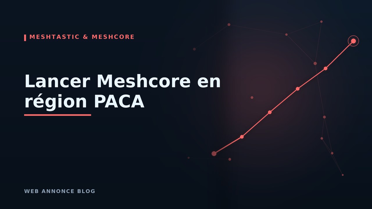 Lancer Meshcore en région PACA : vers une communication locale plus résiliente